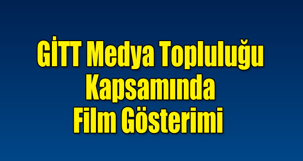 GİTT Medya Kapsamında Film Gösterimi