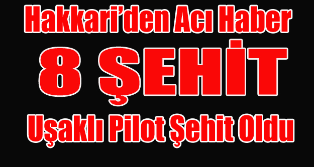 HAKKARİ'DE 8 ASKER ŞEHİT OLDU UŞAKTAN ŞEHİT VAR