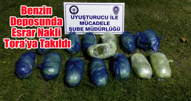 BENZİN DEPOSUNDA UYUŞTURUCU NAKLİ TORA'YA TAKILDI