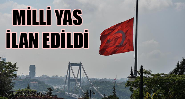 MİLLİ YAS İLAN EDİLDİ