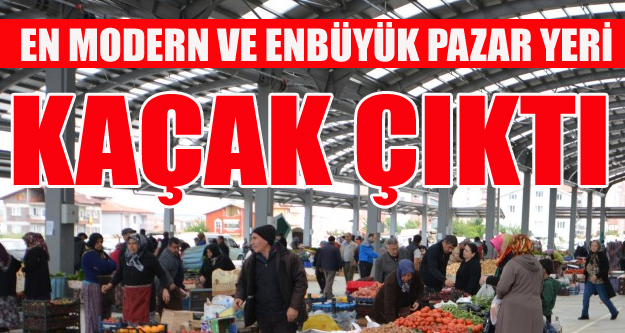 UŞAK'IN EN BÜYÜK PAZAR YERİ KAÇAK ÇIKTI!