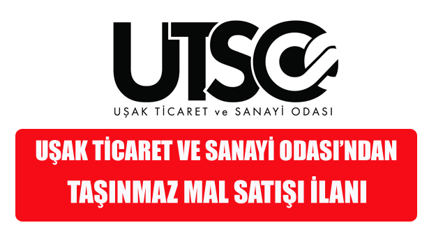 UŞAK TİCARET VE SANAYİ ODASI’NDAN TAŞINMAZ MAL SATIŞI İLANI