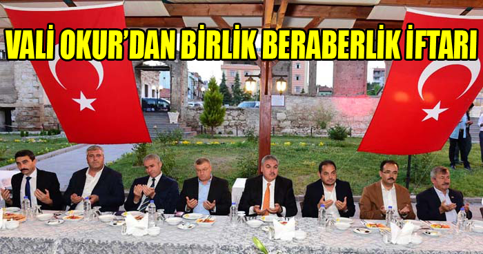Vali Ahmet Okur'dan "Birlik Beraberlik Ve Kaynaşma'' İftarı
