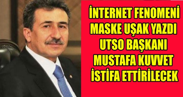 MASKE YAZDI UTSO BAŞKANI MUSTAFA KUVVET İSTİFA EDECEK