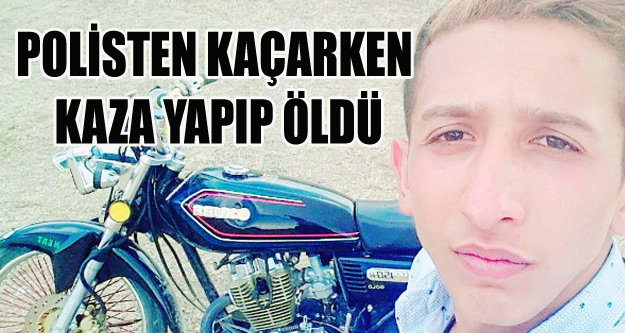 POLİSTEN KAÇAN GENÇ KAZA YAPIP ÖLDÜ