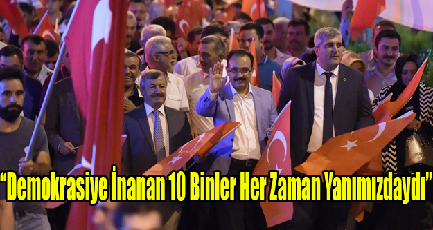 “Demokrasiye İnanan 10 Binler Her Zaman Yanımızdaydı”