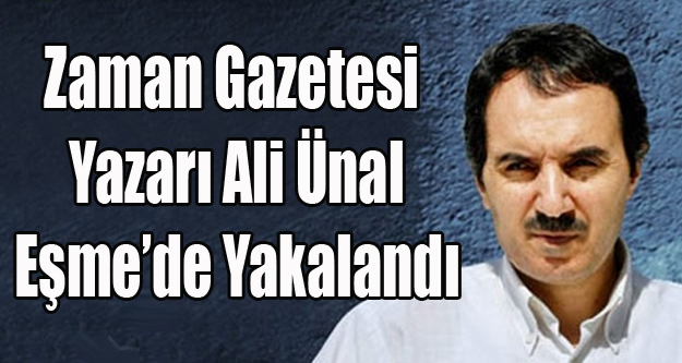 ESKİ ZAMAN YAZARI EŞME'DE YAKALANDI