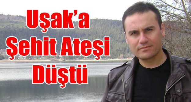 UŞAK'A CİZRE'DEN ŞEHİT ATEŞİ DÜŞTÜ