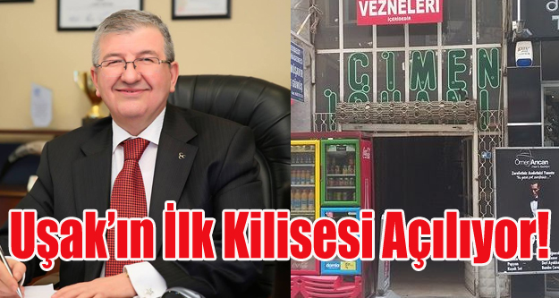 UŞAK'IN İLK KİLİSESİ AÇILIYOR!