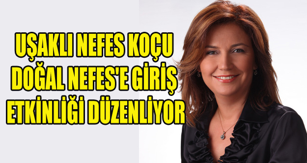UŞAKLI NEFES KOÇU DOĞAL NEFES'E GİRİŞ ETKİNLİĞİ DÜZENLİYOR