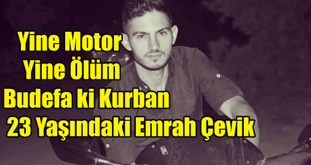 23 YAŞINDAKİ MOTOSİKLET TAMİRCİSİ KAZADA ÖLDÜ