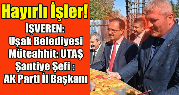 AK UŞAK PARTİ İL BAŞKANI, UTAŞ'TA ŞANTİYE ŞEFLİĞİ YAPMIŞ!
