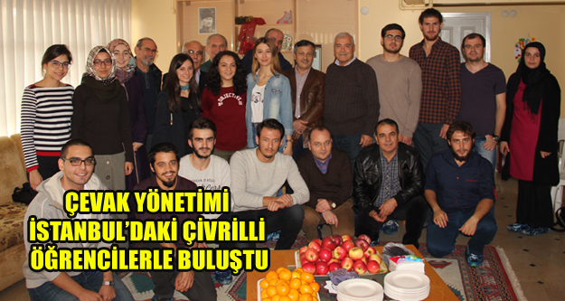 ÇEVAK YÖNETİMİ İSTANBUL’DAKİ ÇİVRİLLİ ÖĞRENCİLERLE BULUŞTU