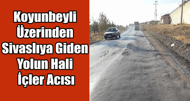 UŞAK-KOYUNBEYLİ SAVASLI YOLUNUN HALİ İÇLER ACISI