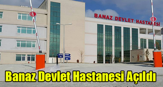 BANAZ DEVLET HASTANESİ YENİ BİNASINDA HİZMET VERMEYE BAŞLADI