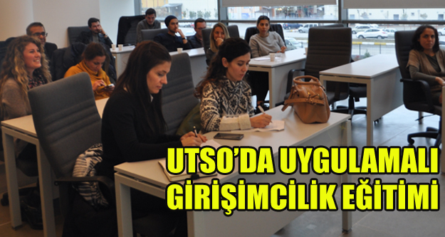 UTSO’DA UYGULAMALI GİRİŞİMCİLİK EĞİTİMİ TAMAMLANDI