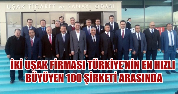 İKİ UŞAK FİRMASI TÜRKİYE’NİN EN HIZLI BÜYÜYEN 100 ŞİRKETİ ARASINDA