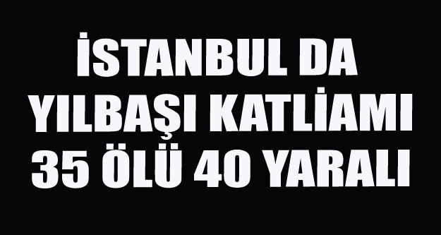 REİNA'YA SİLAHLI SALDIRI 35 ÖLÜ 40 YARALI