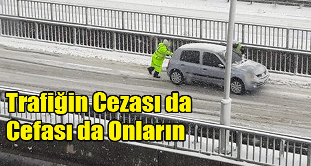 TRAFİĞİN CEZASINDA DA CEFASINDA DA ONLAR VAR!