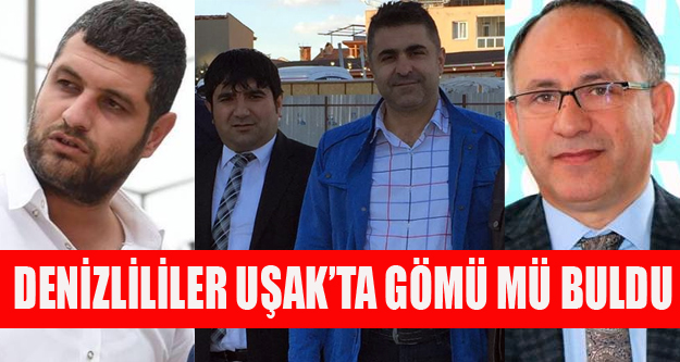 DENİZLİLİLER UŞAK’TA GÖMÜ MÜ BULDU