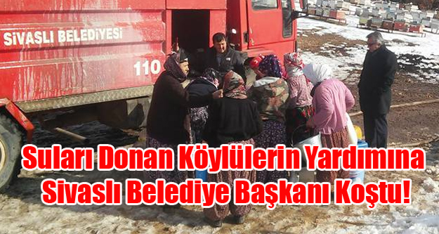 SULARI DONAN KÖYLÜLERİN YARDIMINA SİVASLI BELEDİYESİ KOŞTU