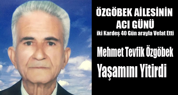 EMEKLİ ASTSUBAY MEHMET TEVFİK ÖZGÖBEK VEFAT ETTİ