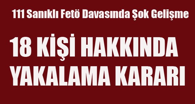 İLK FETÖ DAVASINDA 18 SANIĞA TUTUKLAMA KARARI VERİLDİ