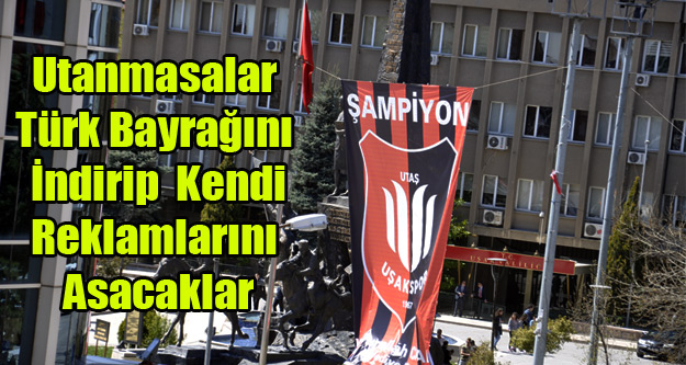BAYRAK DİREĞİNDE BAŞKAN REKLAMLI FLAMANIN NE İŞİ VAR?