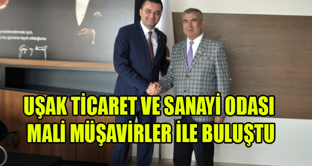 UŞAK TİCARET VE SANAYİ ODASI MALİ MÜŞAVİRLER İLE BULUŞTU