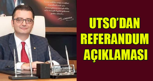 UTSO'DAN REFERANDUM AÇIKLAMASI