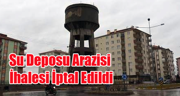 KARAKIRAN AYAKLI SU DEPOSU ALANI SATIŞ İHALESİ İPTAL OLDU