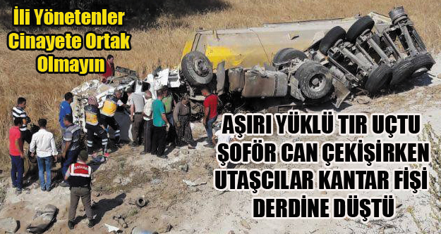 SİVASLI YOLUNDA AŞIRI YÜKLÜ TIR UÇTU ŞOFÖR ÖLDÜ