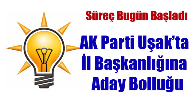 AK PARTİ UŞAK'TA YENİ İL BAŞKANINI BELİRLEYECEK