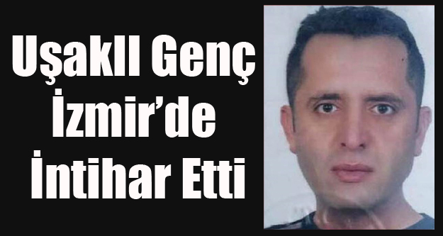 AKCİĞERİNDE KİST ÇIKAN UŞAKLI GENÇ İNTİHAR ETTİ