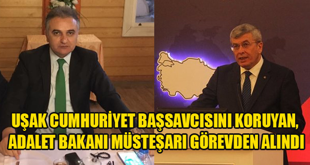 ADALET BAKANI MÜSTEŞARI DEĞİŞTİ, UŞAK BAŞSAVCISININ GİTMESİNE KESİN GÖZÜYLE BAKILIYOR