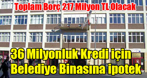 UŞAK BELEDİYE BİNASI 36 MİLYONLUK BORÇ İÇİN İPOTEK EDİLECEK