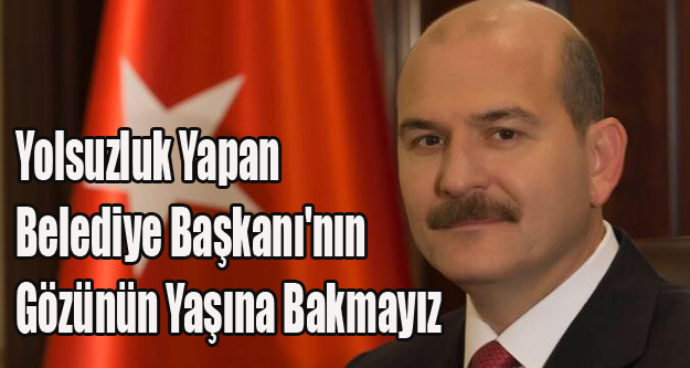 YOLSUZLUK YAPAN BELEDİYE BAŞKANININ GÖZÜNÜN YAŞINA BAKMAYIZ