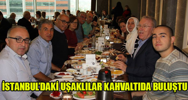 İSTANBUL’DA Kİ UŞAKLILAR KAHVALTIDA BULUŞTU