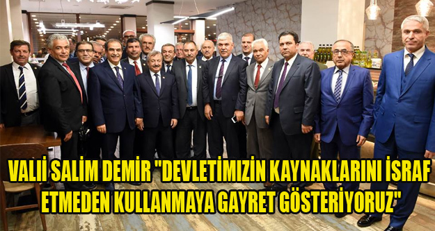 Vali Salim Demir "Devletimizin kaynaklarını israf etmeden kullanmaya gayret gösteriyoruz"