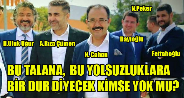 BU TALANA BU YOLSUZLUKLARA, BU HIRSIZLIKLARA BİR DUR DİYECEK KİMSE YOK MU?