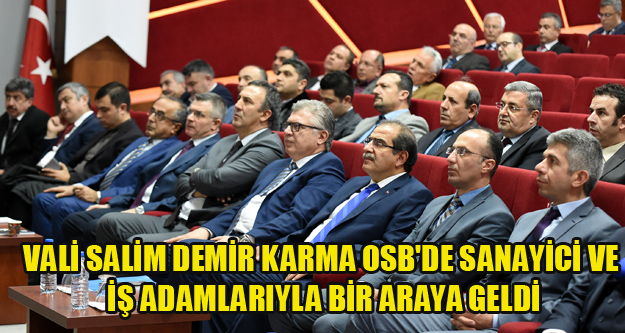 Vali Salim Demri Karma OSB'de Sanayici ve iş adamlarıyla bir araya geldi