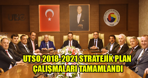 UTSO 2018-2021 STRATEJİK PLAN ÇALIŞMALARI TAMAMLANDI