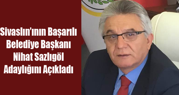 SİVASLI BELEDİYE BAŞKANI NİHAT SAZLIGÖL YENİDEN ADAYIM DEDİ