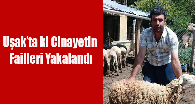UŞAK'TAKİ CİNAYETİN FAİLİ 3 GENÇ YAKALANDI
