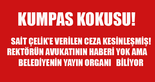 BELEDİYENİN YAYIN ORGANI REKTÖRÜN AVUKATININ BİLMEDİĞİ KARARI NEREDEN BİLİYOR