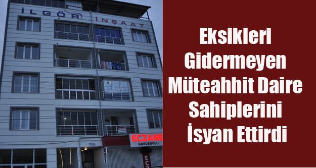 YENİ BİNADA Kİ EKSİKLİKLER DAİRE SAHİPLERİNİ İSYAN ETTİRDİ