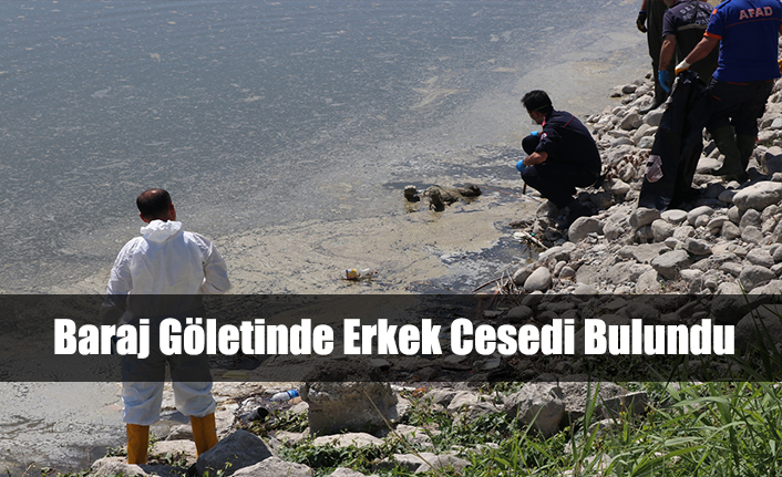 BARAJ GÖLETİNDE ERKEK CESEDİ BULUNDU