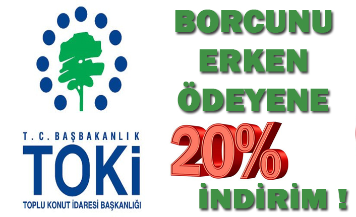 BORCUNU ERKEN ÖDEYENE %20 İNDİRİM !
