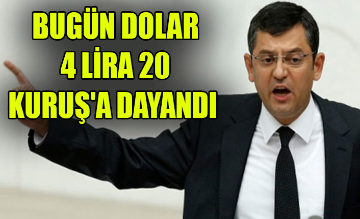 "BUGÜN DOLAR 4 LİRA 20 KURUŞ'A DAYANDI