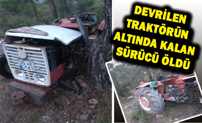 DEVRİLEN TRAKTÖRÜN ALTINDA KALAN SÜRÜCÜ ÖLDÜ